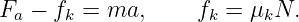 Fa − fk = ma,      fk = μkN.
