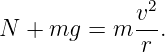               2
N + mg  =  m v-.
             r
