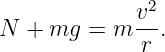               2
             v--
N + mg  =  m r .
