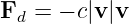 Fd  = − c|v |v
                                                                                         
                                                                                         
