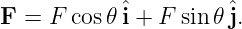 F =  F cos𝜃ˆi + F sin𝜃 ˆj.
