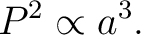 $\displaystyle P^{2}\propto a^{3}. $