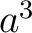 $a^{3}$