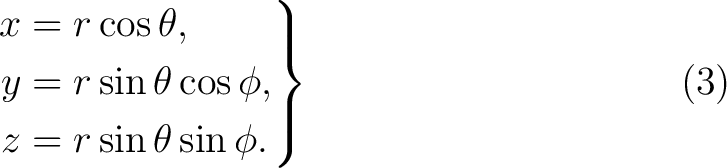 \begin{equation*} \left. \begin{aligned} x&=r\cos\theta,\ y&=r\sin\theta\cos\phi,\ z&=r\sin\theta\sin\phi. \end{aligned}\right\} \tag{3} \end{equation*}