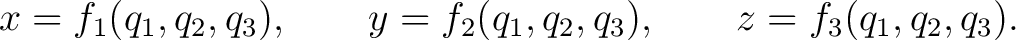 $\displaystyle x=f_1(q_1,q_2,q_3),\qquad y=f_2(q_1,q_2,q_3),\qquad z=f_3(q_1,q_2,q_3). $