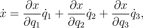 $\displaystyle \dot{x} = \frac{\partial x}{\partial q_1}\dot{q}_1 +\frac{\partial x}{\partial q_2}\dot{q}_2 +\frac{\partial x}{\partial q_3}\dot{q}_3, $