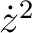 $\dot{z}^2$