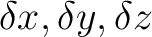 $\delta x,\delta y,\delta z$