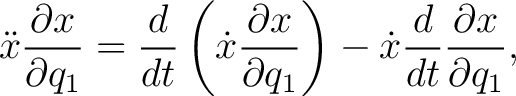 $\displaystyle \ddot{x}\frac{\partial x}{\partial q_1} = \frac{d}{dt}\left( \dot... ...x}{\partial q_1} \right) - \dot{x}\frac{d}{dt}\frac{\partial x}{\partial q_1}, $