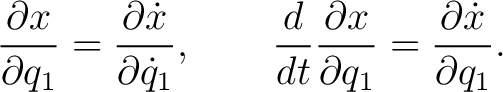 $\displaystyle \frac{\partial x}{\partial q_1} = \frac{\partial\dot{x}}{\partial... ...{d}{dt}\frac{\partial x}{\partial q_1} = \frac{\partial\dot{x}}{\partial q_1}. $