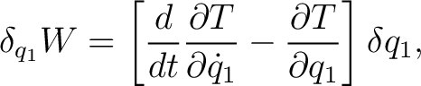 $\displaystyle \delta_{q_1}W = \left[ \frac{d}{dt}\frac{\partial T}{\partial\dot q_1} - \frac{\partial T}{\partial q_1} \right]\delta q_1, \tag{4} $