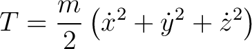 $\displaystyle T=\frac{m}{2}\left(\dot{x}^2+\dot{y}^2+\dot{z}^2\right) $