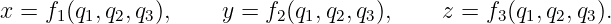 x =  f1(q1,q2,q3),     y = f2(q1,q2,q3),     z = f3(q1,q2,q3).
