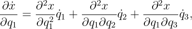 ∂x˙   ∂2x       ∂2x         ∂2x
----= ---2q˙1 + -------˙q2 + ------q˙3,
∂q1    ∂q1     ∂q1∂q2      ∂q1∂q3
