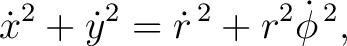 $\displaystyle \dot{x}^{2}+\dot{y}^{2} = \dot r^{\,2}+r^{2}\dot\phi^{\,2}, $