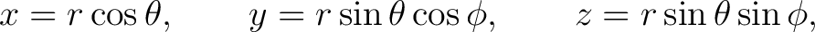 $\displaystyle x=r\cos\theta,\qquad y=r\sin\theta\cos\phi,\qquad z=r\sin\theta\sin\phi, $