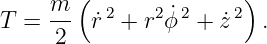      m (  2    2 2    2)
T =  --  ˙r +  r ˙ϕ  + ˙z   .
     2
