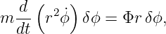      (    )
m -d  r2ϕ˙ δ ϕ = Φr δϕ,
  dt
