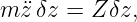 m ¨zδz =  Zδz,
