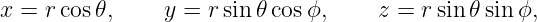 x = r cos𝜃,     y = rsin𝜃 cosϕ,     z = r sin 𝜃sinϕ,
