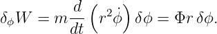           d ( 2 )
δϕW  = m --  r ϕ˙ δϕ =  Φr δϕ.
         dt

