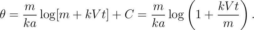 $\displaystyle \theta = \frac{m}{ka}\log[m+kVt]+C = \frac{m}{ka} \log\left(1+\frac{kVt}{m}\right). \tag{1} $