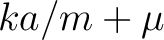 $ka/m+\mu$