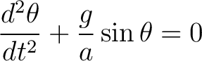 $\displaystyle \frac{d^2\theta}{dt^2}+\frac{g}{a}\sin\theta=0 $