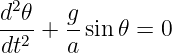 d2 𝜃   g
---2 + --sin 𝜃 = 0
 dt    a
