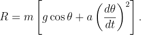        [          (    )2]
                    d𝜃-
R = m   g cos𝜃 + a  dt     .
