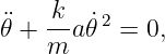 ¨  -k  ˙2
𝜃 + m  a𝜃  = 0,
