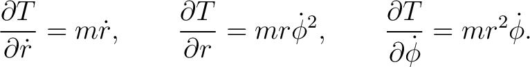 $\displaystyle \frac{\partial T}{\partial\dot r}=m\dot r, \qquad \frac{\partial ... ...tial r}=mr\dot\phi^2, \qquad \frac{\partial T}{\partial\dot\phi}=mr^2\dot\phi. $