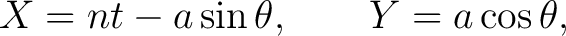 $\displaystyle X=nt-a\sin\theta, \qquad Y=a\cos\theta, $