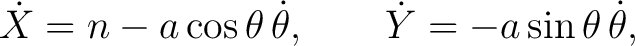 $\displaystyle \dot X=n-a\cos\theta\,\dot\theta, \qquad \dot Y=-a\sin\theta\,\dot\theta, $
