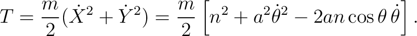 $\displaystyle T = \frac{m}{2}(\dot X^2+\dot Y^2) = \frac{m}{2} \left[ n^2+a^2\dot\theta^2-2an\cos\theta\,\dot\theta \right]. $