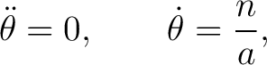 $\displaystyle \ddot\theta=0, \qquad \dot\theta=\frac{n}{a}, $