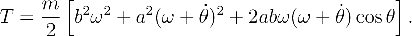 $\displaystyle T = \frac{m}{2} \left[ b^2\omega^2+a^2(\omega+\dot\theta)^2 +2ab\omega(\omega+\dot\theta)\cos\theta \right]. $