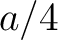 $a/4$