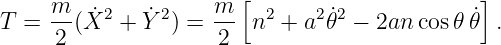                        [                      ]
T = m- ( ˙X2 + Y˙2) = m  n2 + a2 ˙𝜃2 − 2an cos𝜃𝜃˙ .
     2              2
