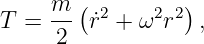      m (         )
T =  -- r˙2 + ω2r2  ,
     2
