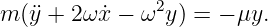 m (¨y + 2 ω˙x − ω2y ) = − μy.
