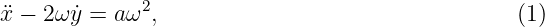 ¨x − 2ω ˙y = aω2,                                  (1)
