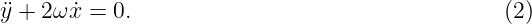¨y + 2ω ˙x = 0.                                   (2)
