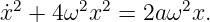  2     2 2       2
˙x + 4 ω x  = 2aω  x.
