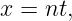 x = nt,
