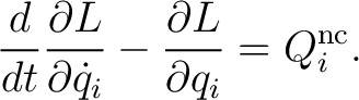 $\displaystyle \frac{d}{dt}\frac{\partial L}{\partial \dot q_i}-\frac{\partial L}{\partial q_i} =Q_i^{\mathrm{nc}}. $