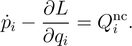 $\displaystyle \dot p_i-\frac{\partial L}{\partial q_i}=Q_i^{\mathrm{nc}}. \tag{1} $