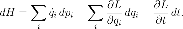 $\displaystyle dH=\sum_i \dot q_i\,dp_i-\sum_i \frac{\partial L}{\partial q_i}\,dq_i- \frac{\partial L}{\partial t}\,dt. $