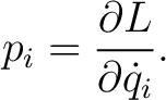 $\displaystyle p_i=\frac{\partial L}{\partial \dot q_i}. $