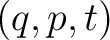 $(q,p,t)$
